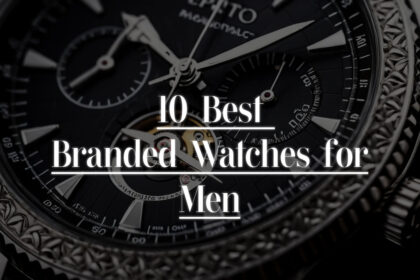 10 Best Branded Watches for Men