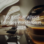 Top 8 Luxury Airport Lounges Worldwide in 2024